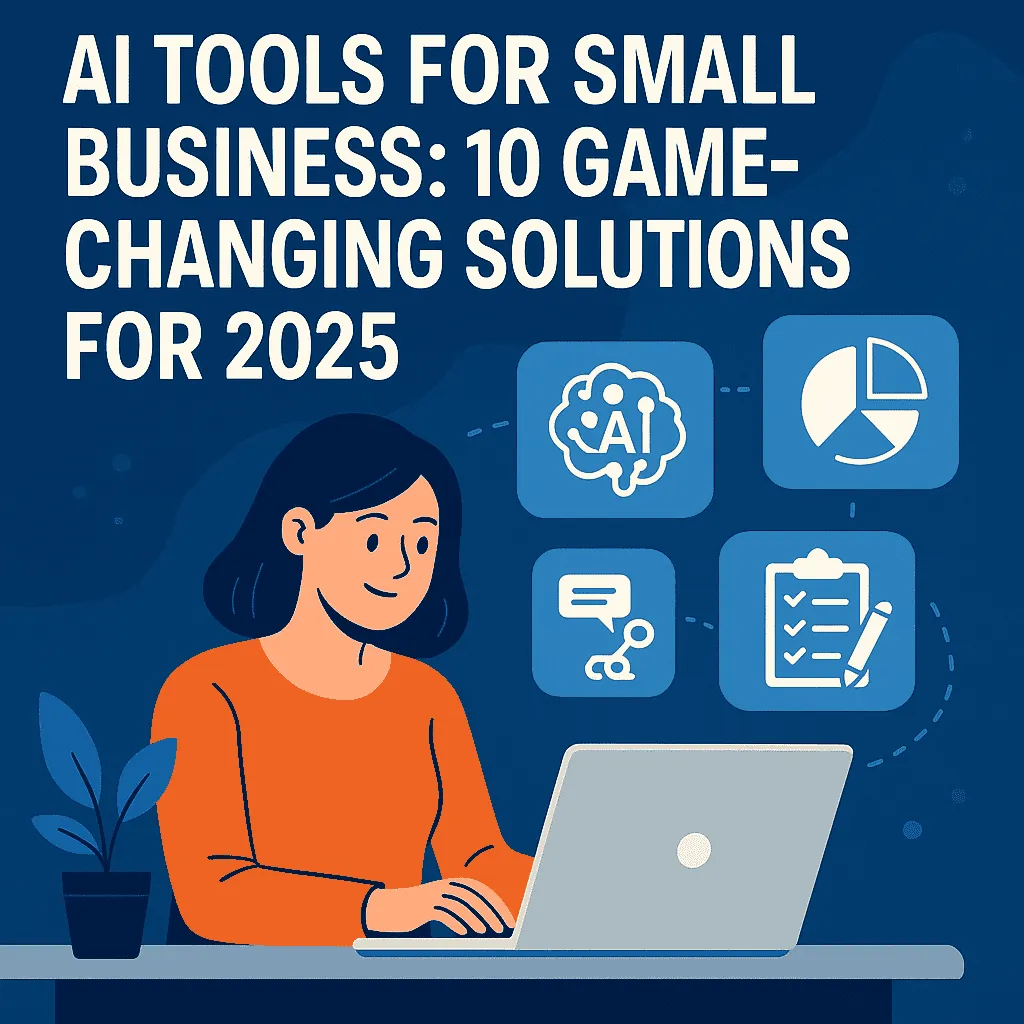 AI Tools for Small Business: 10 Game-Changing Solutions for 2025